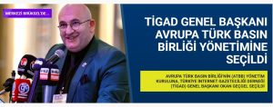 TİGAD Genel Başkanı Okan Geçgel, Avrupa Türk Basın Birliği Yönetimine Seçildi!